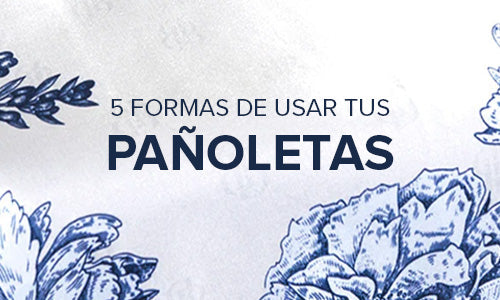 5 Formas de usar pañoletas
